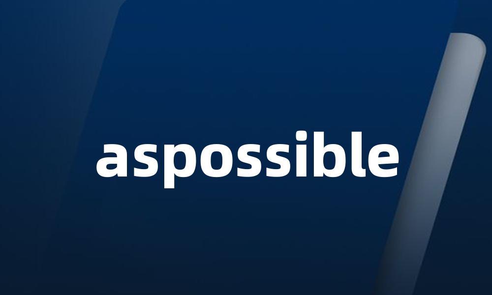 aspossible