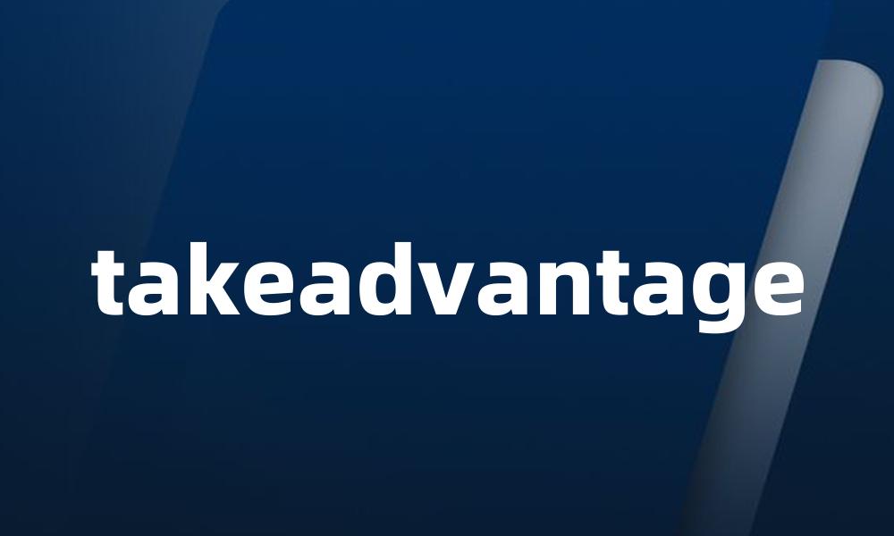 takeadvantage