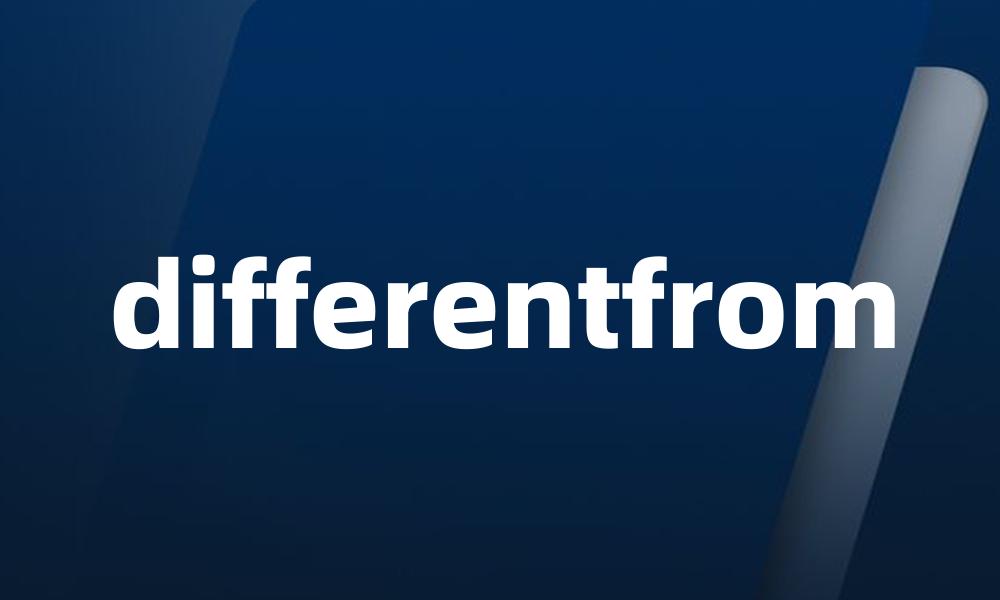differentfrom
