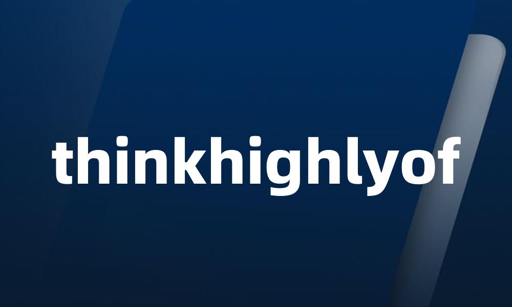 thinkhighlyof