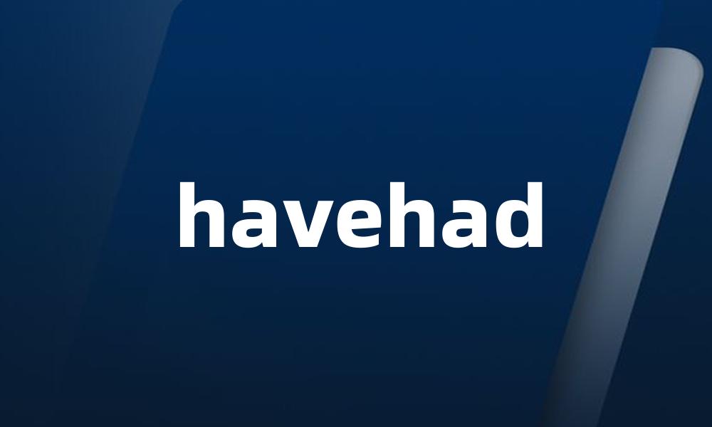 havehad
