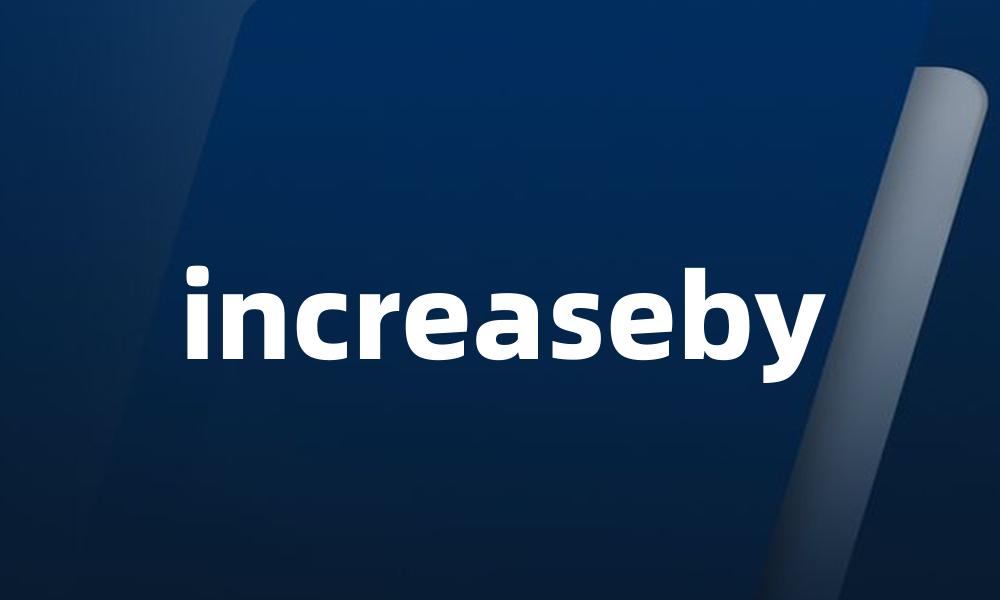 increaseby
