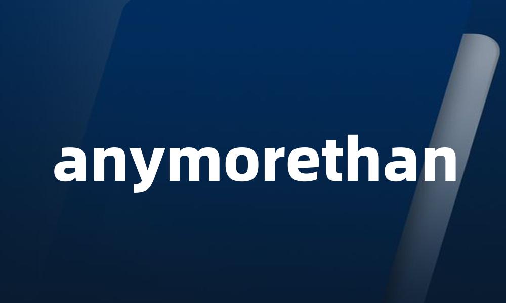 anymorethan