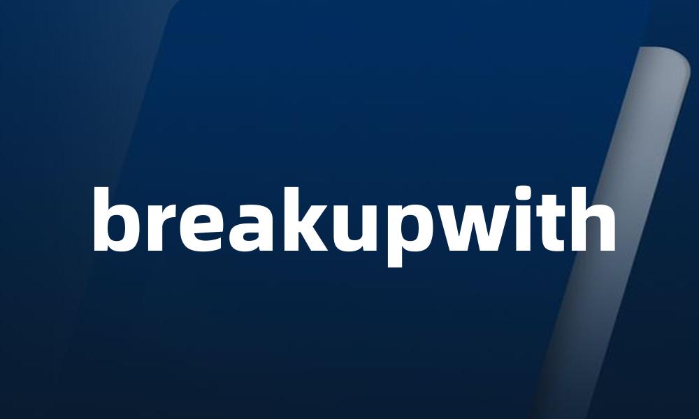 breakupwith