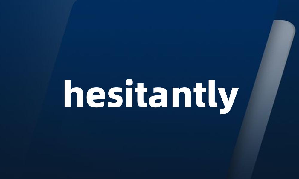 hesitantly