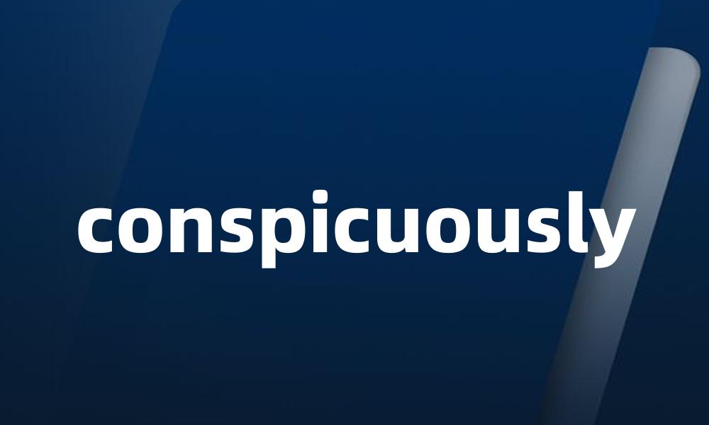 conspicuously