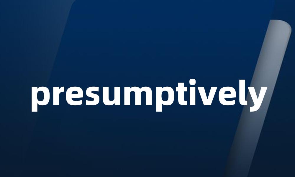 presumptively