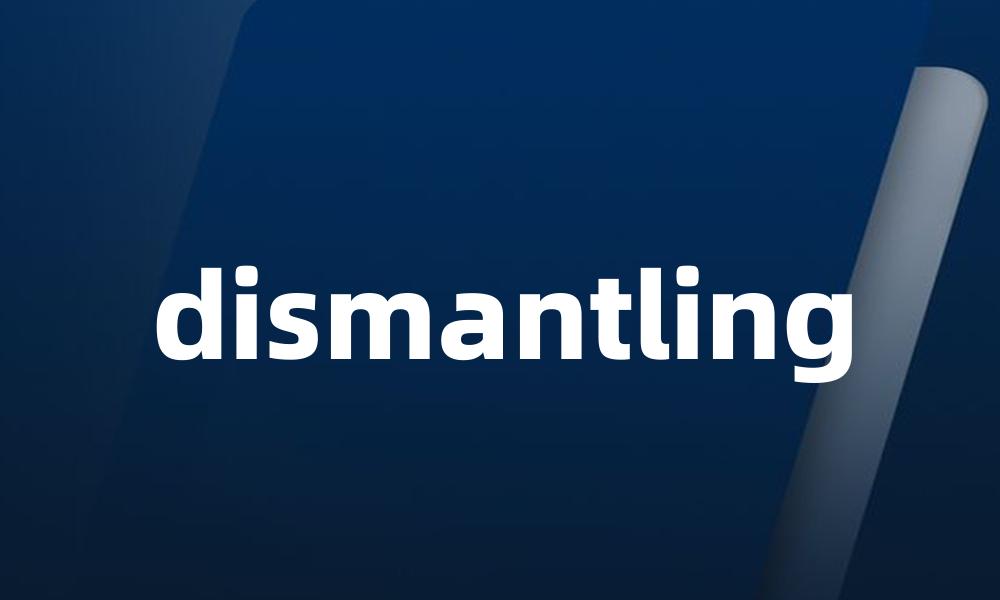 dismantling