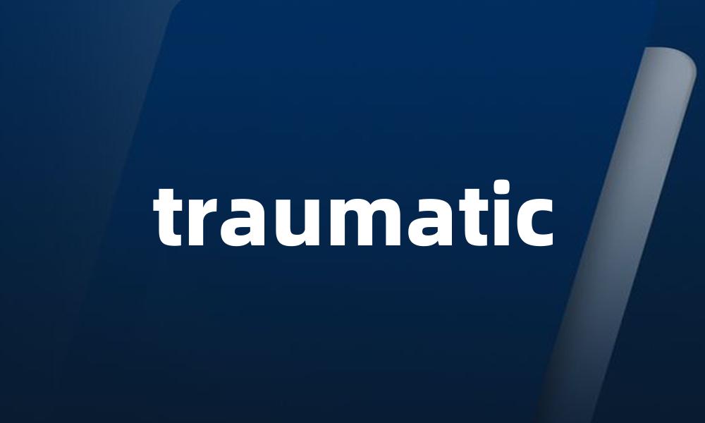 traumatic