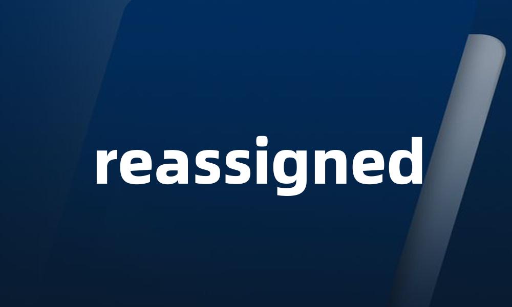 reassigned