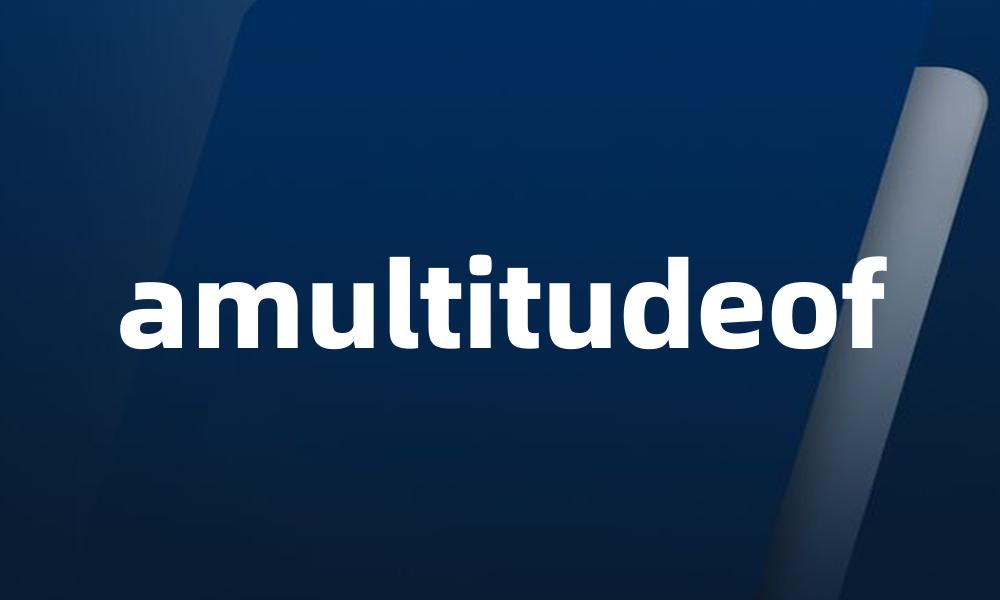 amultitudeof