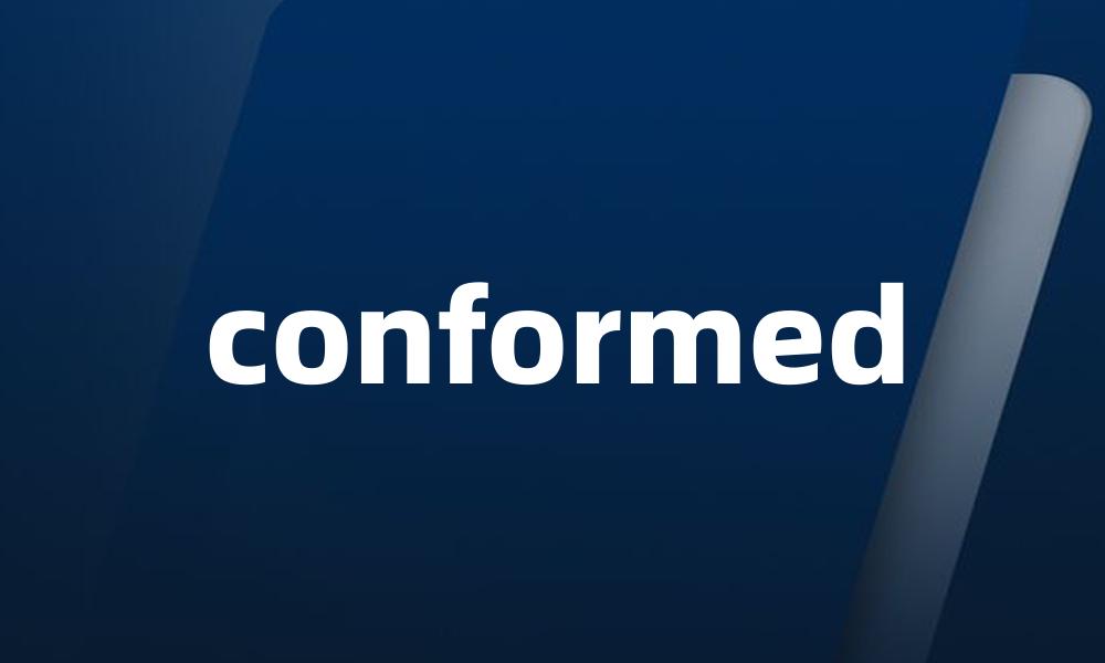 conformed