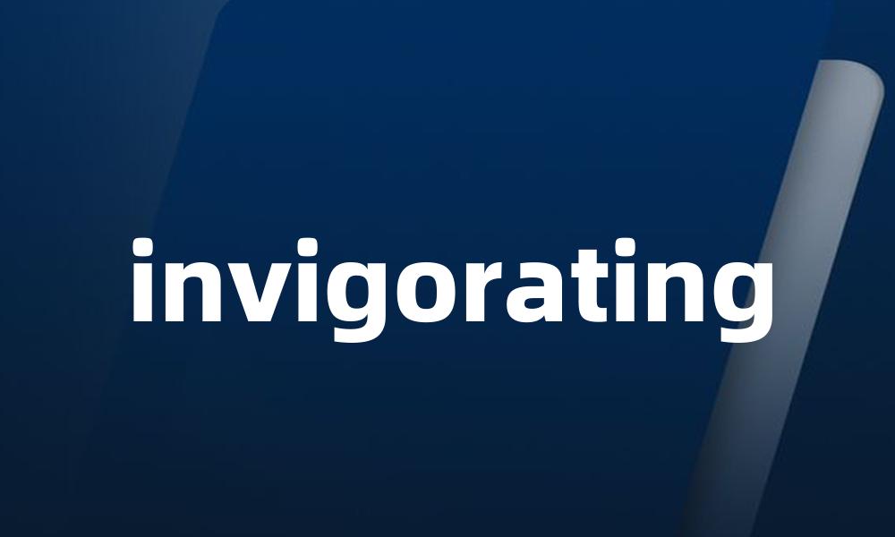 invigorating