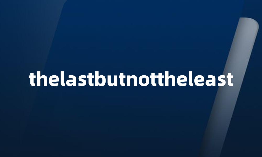 thelastbutnottheleast