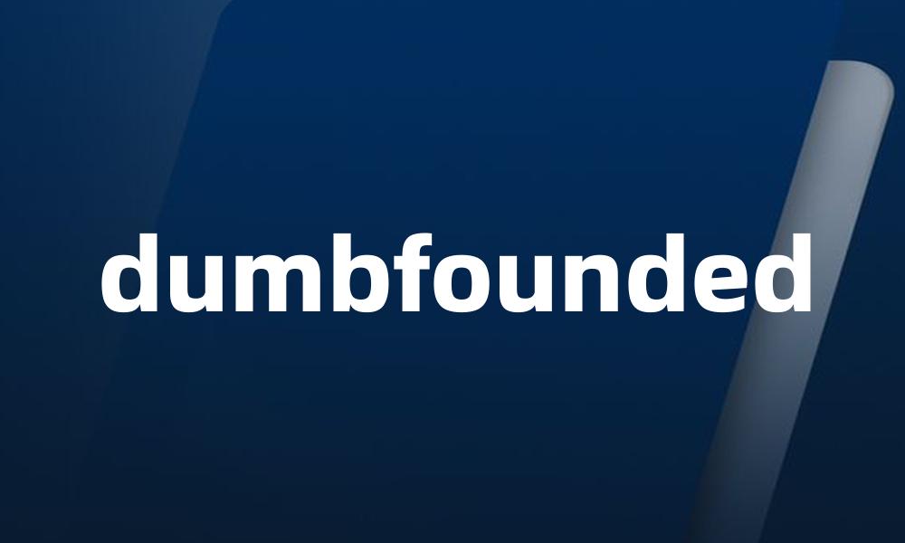 dumbfounded