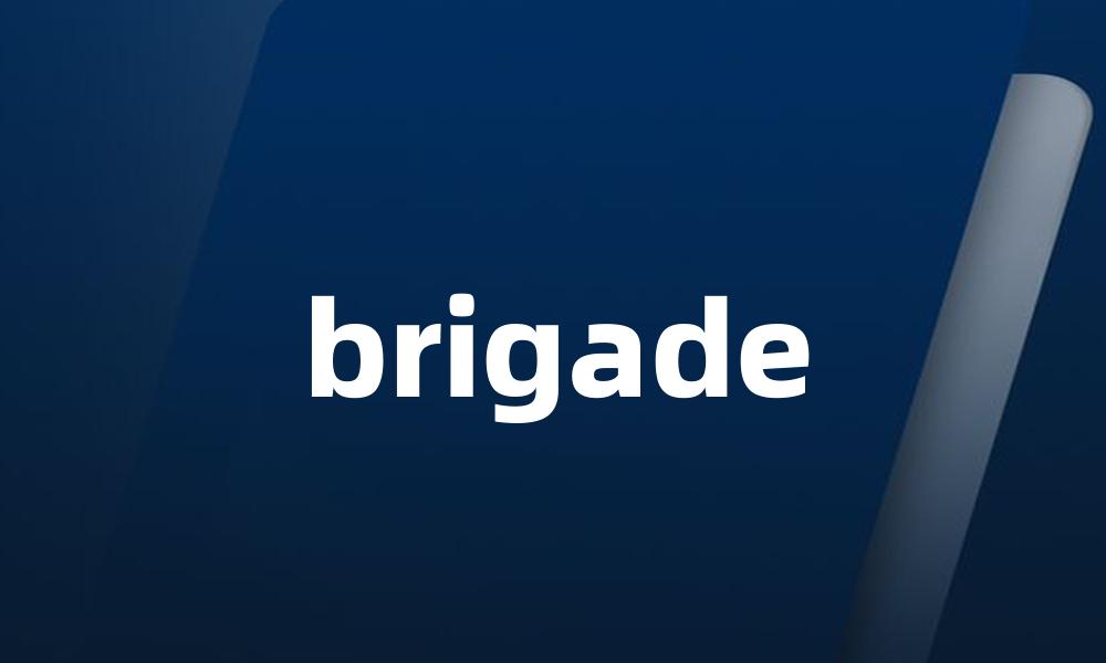 brigade
