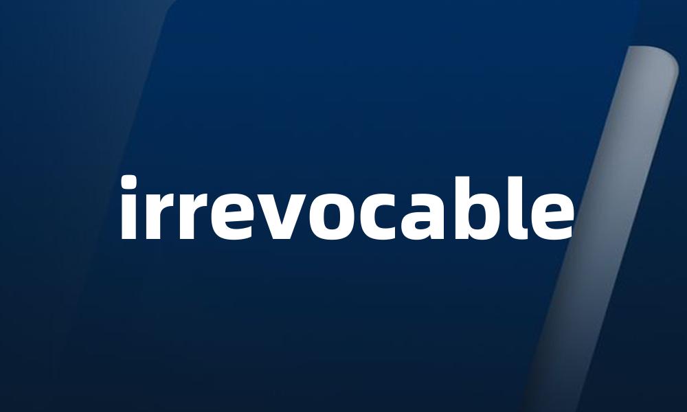 irrevocable