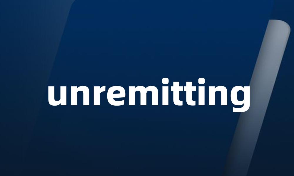 unremitting