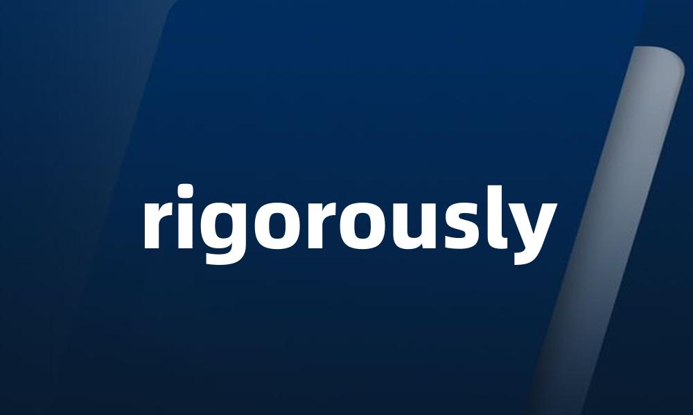 rigorously
