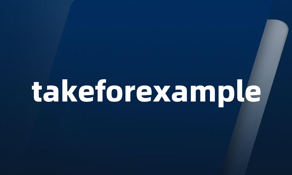 takeforexample