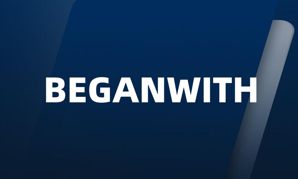 BEGANWITH