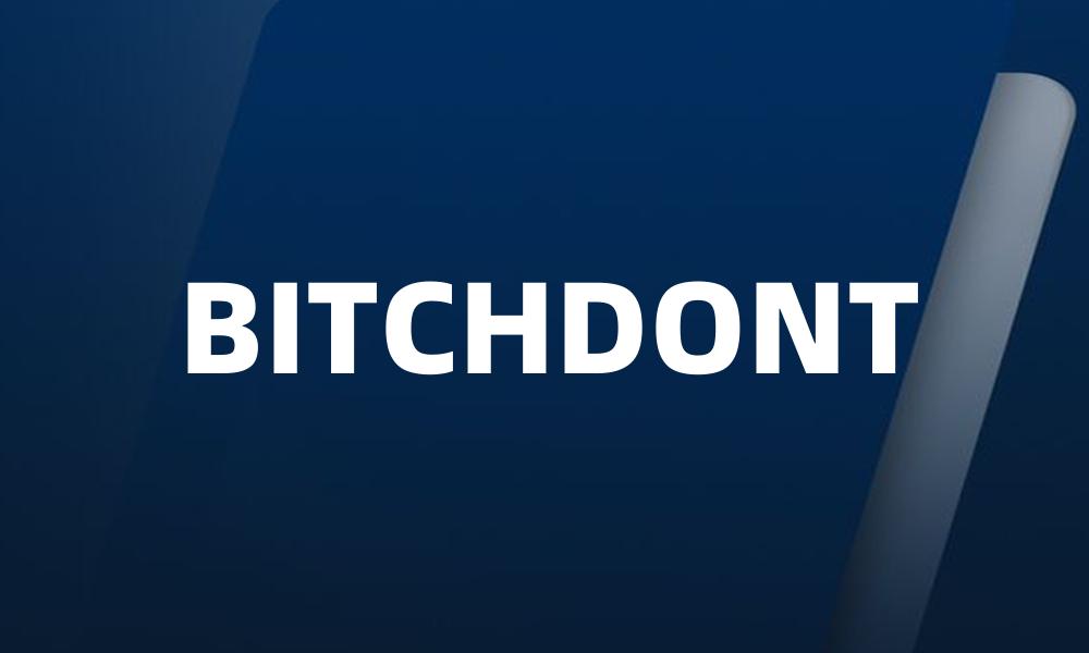 BITCHDONT