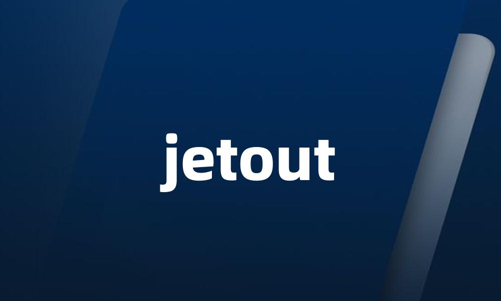 jetout