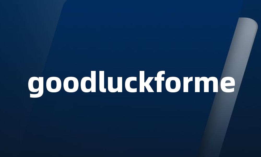 goodluckforme
