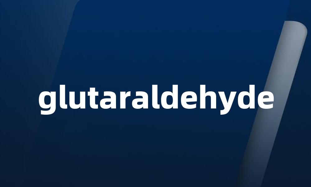 glutaraldehyde