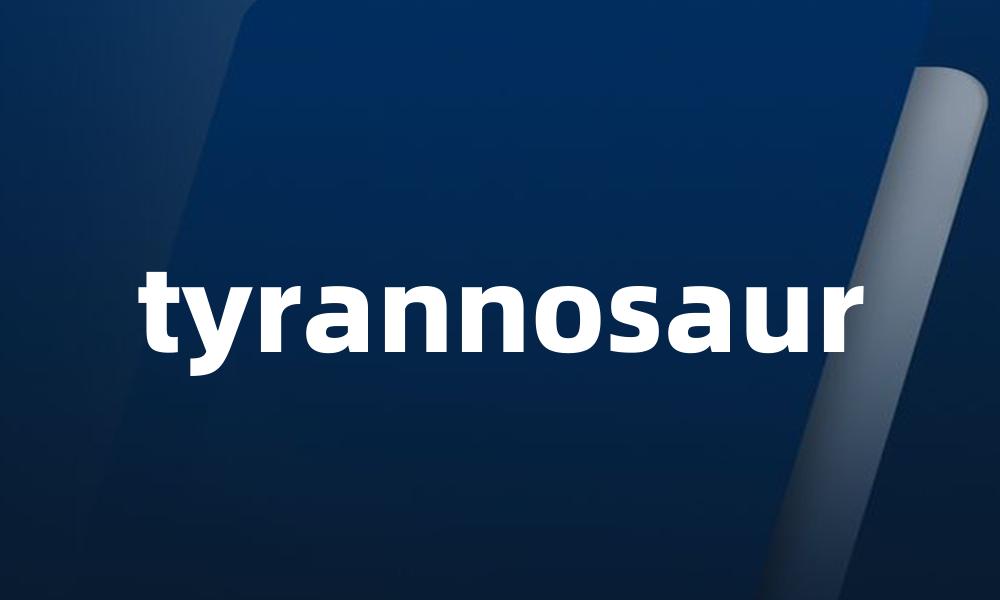 tyrannosaur