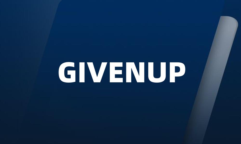 GIVENUP