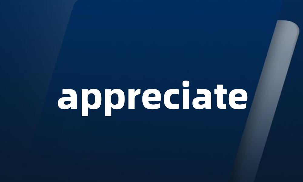 appreciate
