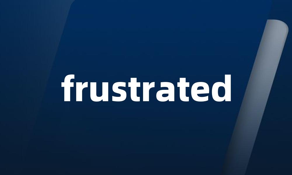 frustrated