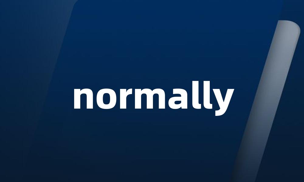 normally