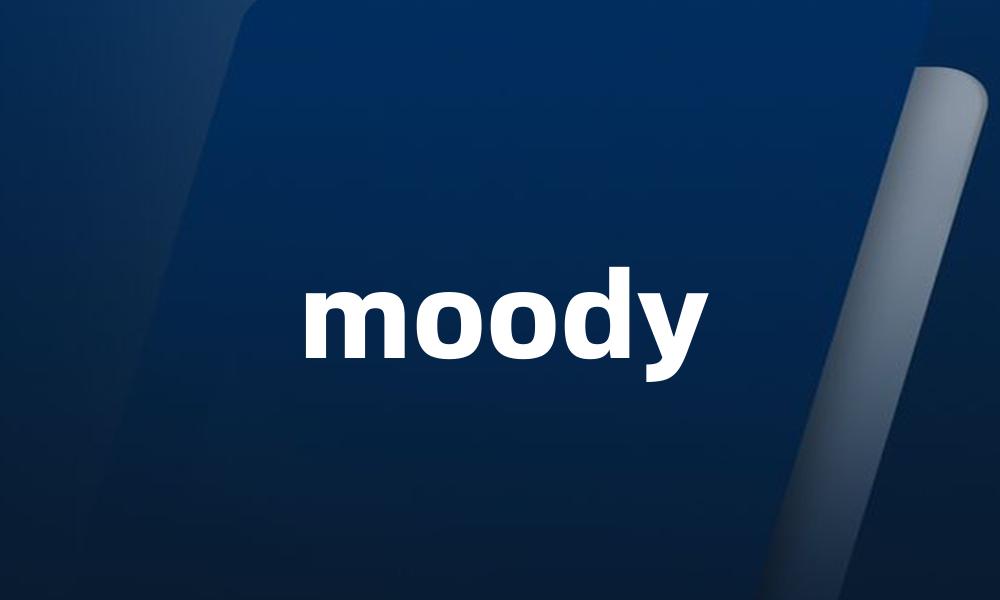 moody