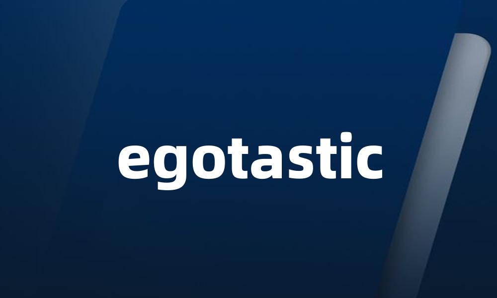 egotastic