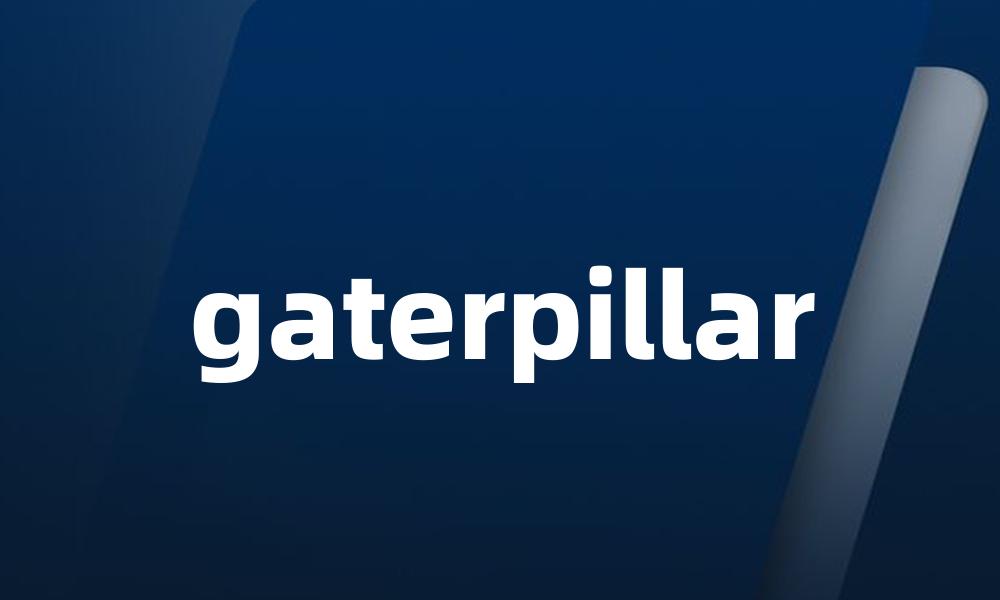 gaterpillar