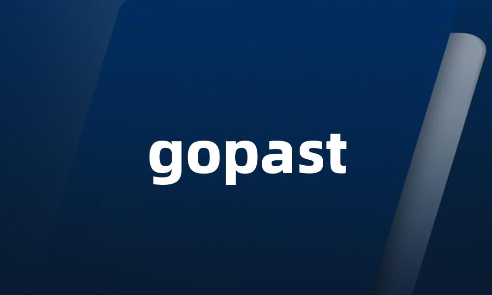 gopast