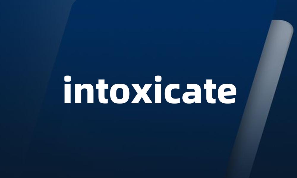 intoxicate
