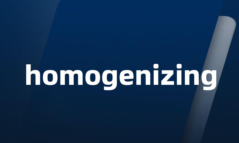 homogenizing