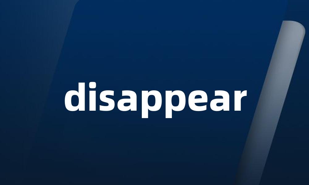 disappear