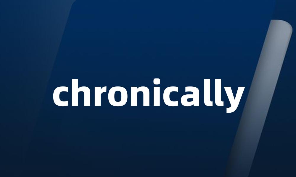 chronically