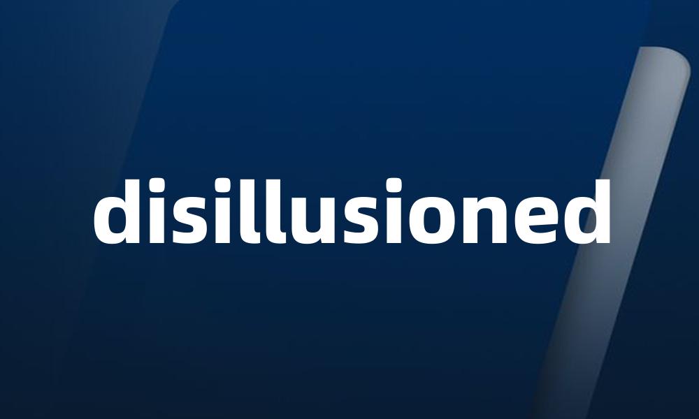 disillusioned