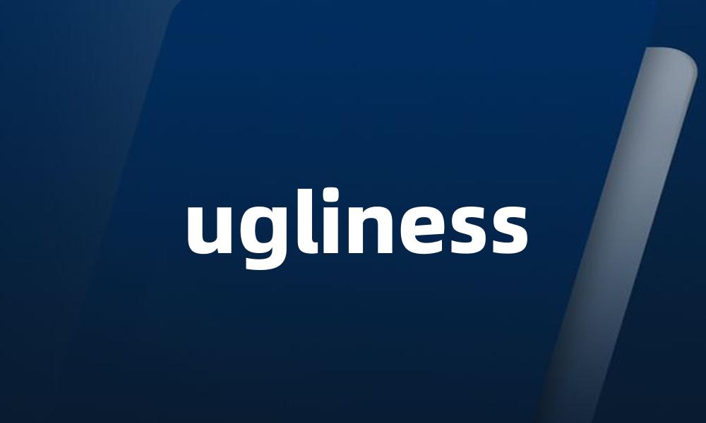 ugliness