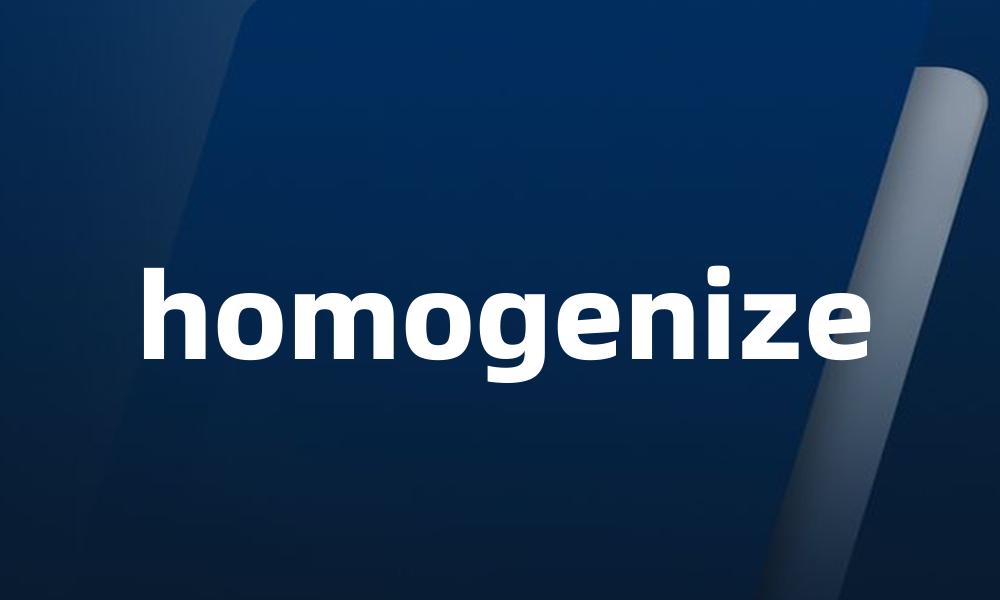 homogenize