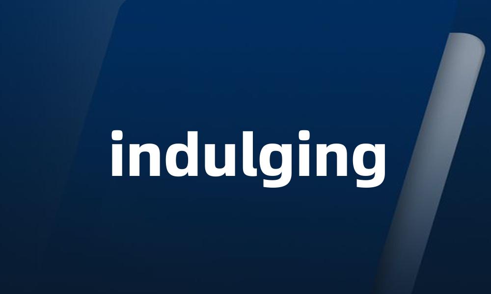 indulging