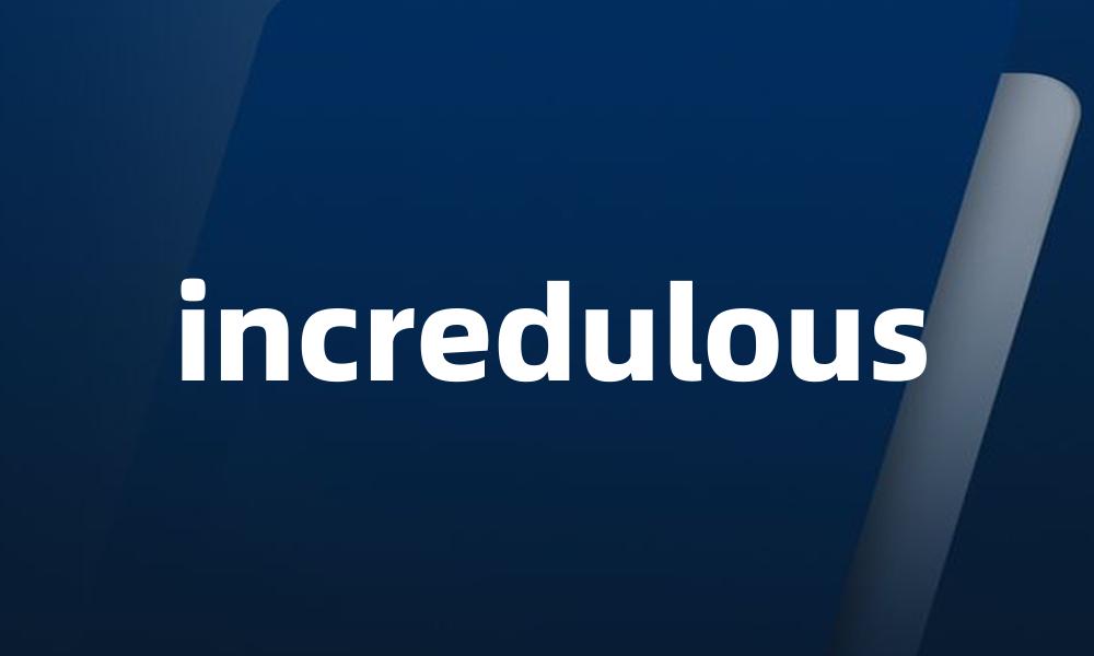 incredulous