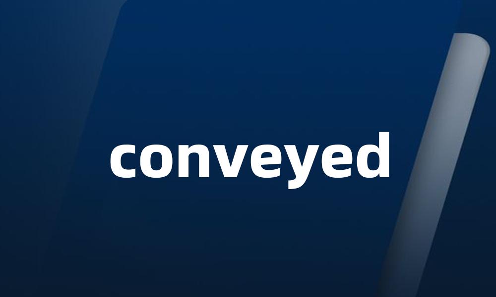conveyed