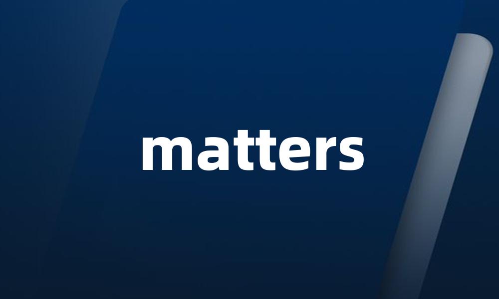 matters