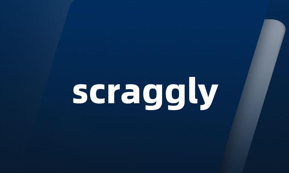 scraggly